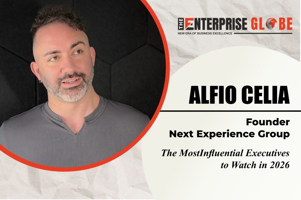 Alfio Celia: Architect of the Experience Economy Alfio Celia | Next Experience Group | Experience Economy | The Enterprise Globe Magazine